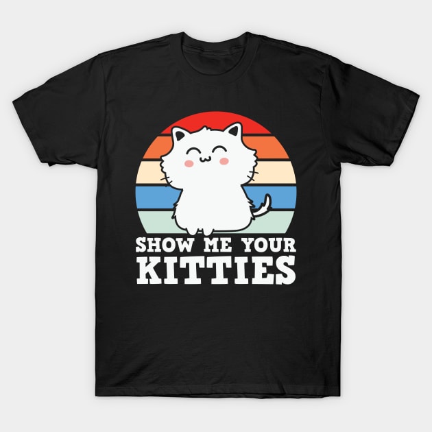 Show Me Your Kitties T-Shirt by Rascality 13